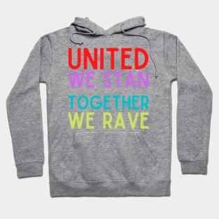 United We Stan Together We Rave Hoodie